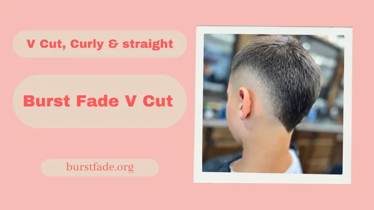 Burst fade V cut