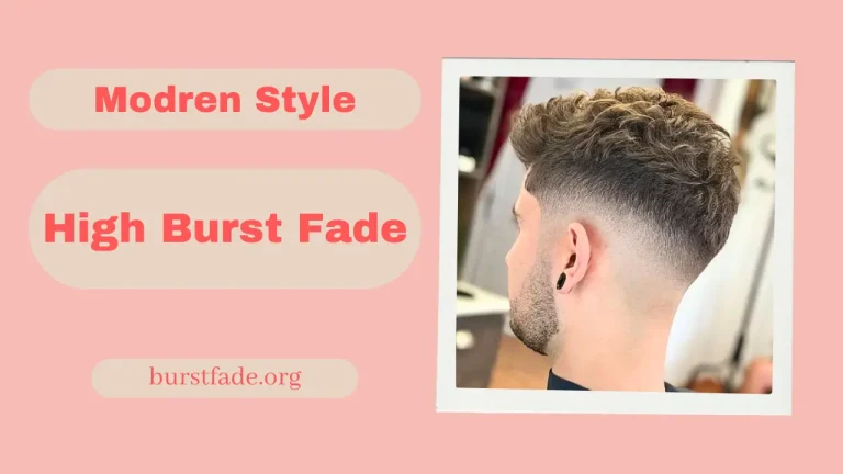 The High Burst Fade: Bold, Cool and versatile Haircut Style